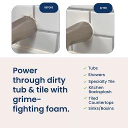 Before / After Tub & Tile Cleaner: power through dirty tub & tile with grime-fighting foam: tubs, showers, specialty tile, kitchen backsplash, tiled countertops, sinks and basins.