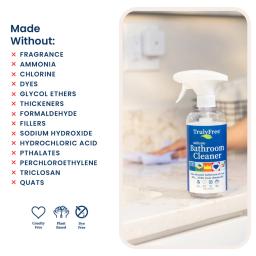Bathroom Cleaner: made without fragrance, ammonia, chlorine, formaldehyde, hydrochloric acid, phthalates, quats.