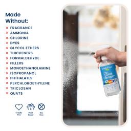 Glass Cleaner: cruelty free, made without fragrance, ammonia, chlorine, glycol ethers, formaldehyde, isopropanol, phthalates, triclosan, quats.