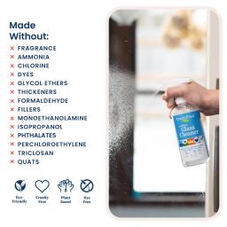 Glass Cleaner: cruelty free, made without fragrance, ammonia, chlorine, glycol ethers, formaldehyde, isopropanol, phthalates, triclosan, quats.